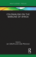 Colonialism on the Margins of Africa (Routledge Studies in the Modern History of Africa)