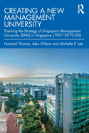 Creating a New Management University: Tracking the Strategy of Singapore Management University (SMU) in Singapore (1997├óΓé¼ΓÇ£2019/20)