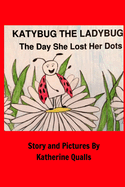KatyBug The LadyBug: The Day She Lost Her Dots