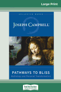 Pathways to Bliss: Mythology and Personal Transformation (16pt Large Print Edition)