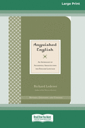 Anguished English: An Anthology of Accidental Assaults on the English Language [Standard Large Print 16 Pt Edition]