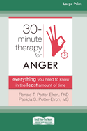 Thirty-Minute Therapy for Anger: Everything You Need to Know in the Least Amount of Time (16pt Large Print Edition)