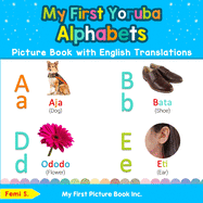 My First Yoruba Alphabets Picture Book with English Translations: Bilingual Early Learning & Easy Teaching Yoruba Books for Kids (Teach & Learn Basic Yoruba words for Children)