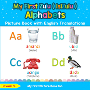 My First Zulu ( isiZulu ) Alphabets Picture Book with English Translations: Bilingual Early Learning & Easy Teaching Zulu ( isiZulu ) Books for Kids ... Basic Zulu ( isiZulu ) words for Children)