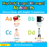 My First Tsonga ( Xitsonga ) Alphabets Picture Book with English Translations: Bilingual Early Learning & Easy Teaching Tsonga ( Xitsonga ) Books for ... Basic Tsonga ( Xitsonga ) words for Children)