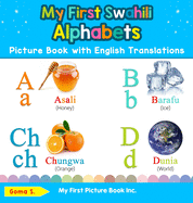 My First Swahili Alphabets Picture Book with English Translations: Bilingual Early Learning & Easy Teaching Swahili Books for Kids (1) (Teach & Learn Basic Swahili Words for Children)
