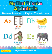 My First Estonian Alphabets Picture Book with English Translations: Bilingual Early Learning & Easy Teaching Estonian Books for Kids (1) (Teach & Learn Basic Estonian Words for Children)
