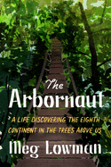 The Arbornaut: A Life Discovering the Eighth Conti