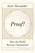 Proof!: How the World Became Geometrical
