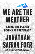 We Are the Weather: Saving the Planet Begins at B