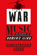 War Music - An Account of Homer's Iliad