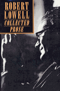 Robert Lowell  Collected Prose