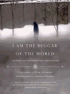 I Am the Beggar of the World: Landays from Contemporary Afghanistan