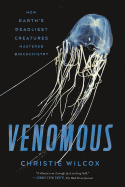 Venomous: How Earth's Deadliest Creatures Mastered