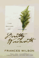 The Ballad of Dorothy Wordsworth: A Life