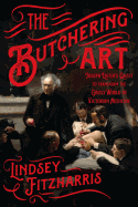 The Butchering Art: Joseph Lister's Quest to