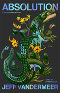 Absolution: A Southern Reach Novel (The Southern Reach Series, 4)