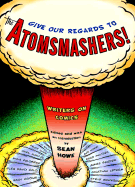 Give Our Regards to the Atomsmashers!: Writers on