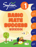 1st Grade Basic Math Success Workbook: Numbers and Operations, Geometry, Time and Money, Measurement and More; Activities, Exercises and Tips to Help ... Up, and Get Ahead. (Sylvan Math Workbooks)