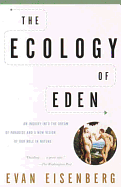 The Ecology of Eden: An Inquiry into the Dream of Paradise and a New Vision of Our Role in Nature