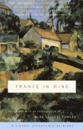'France in Mind: An Anthology: From Henry James, Edith Wharton, Gertrude Stein, and Ernest Hemingway to Peter Mayle and Adam Gopnik--A Feast of Briti'