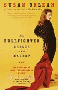 The Bullfighter Checks Her Makeup: My Encounters with Extraordinary People