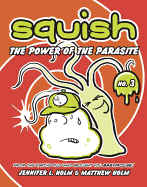 The Power of the Parasite (Squish #3)