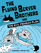 The Flying Beaver Brothers and the Evil Penguin Plan: (A Graphic Novel)