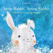 'Snow Rabbit, Spring Rabbit: A Book of Changing Seasons'