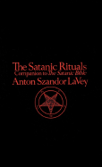 The Satanic Rituals: Companion to The Satanic Bible