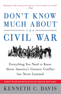 Don't Know Much About├é┬« the Civil War: Everything You Need to Know About America's Greatest Conflict but Never Learned (Don't Know Much About Series)