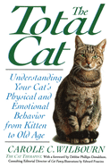 The Total Cat: Understanding Your Cat's Physical and Emotional Behavior from Kitten to Old Age