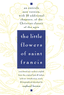 'The Little Flowers of St. Francis: An Entirely New Version, with 20 Additional Chapters, of the Christian Classic of the Ages'