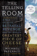 The Telling Room: A Tale of Love, Betrayal, Revenge, and the World's Greatest Piece of Cheese