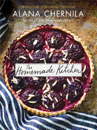 The Homemade Kitchen: Recipes for Cooking with Pl