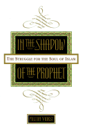 In the Shadow of the Prophet: The Struggle for the Soul of Islam