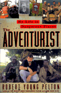 The Adventurist: A Life In Dangerous Places