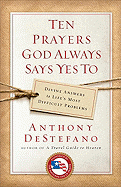 Ten Prayers God Always Says Yes To: Divine Answers to Life's Most Difficult Problems