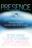 Presence: Human Purpose and the Field of the Futur