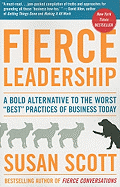 Fierce Leadership: A Bold Alternative to the Worst 'Best' Practices of Business Today