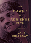 The Power of Adrienne Rich: A Biography