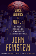 The Back Roads to March: The Unsung, Unheralded, and Unknown Heroes of a College Basketball Season