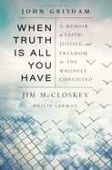 When Truth is All You Have: A Memoir of Faith, Jus