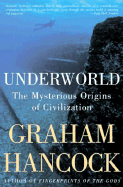 Underworld: The Mysterious Origins of Civilizatio