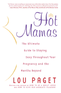 Hot Mamas : The Ultimate Guide to Staying Sexy Thr