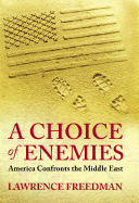 A Choice of Enemies: America Confronts the Middle East