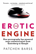 The Erotic Engine: How Pornography has Powered Mass Communication, from Gutenberg to Google