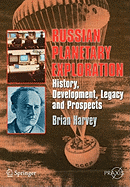 Russian Planetary Exploration: History, Development, Legacy and Prospects (Springer Praxis Books)