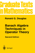 Banach Algebra Techniques in Operator Theory (Graduate Texts in Mathematics (179))