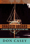 Dragged Aboard: A Cruising Guide for a Reluctant Mate